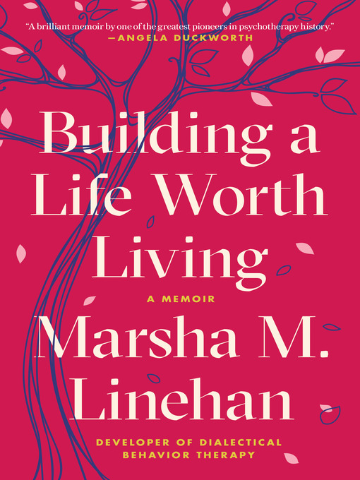 Title details for Building a Life Worth Living by Marsha M. Linehan - Wait list